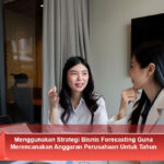 Menggunakan-Strategi-Bisnis-Forecasting-Guna-Merencanakan-Anggaran-Perusahaan-Untuk-Tahun-Mendatang-Baru